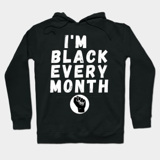 I'm Black Every Month, Funny Gift For Balck People, Birthday Gift Idea Hoodie